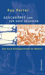 Icon image Geschröpft und zur Ader gelassen: Eine kurze Kulturgeschichte der Medizin