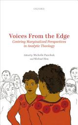 Icon image Voices from the Edge: Centring Marginalized Perspectives in Analytic Theology