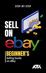 Icon image Sell on eBay: Step-by-Step Beginner’s Selling Guide on eBay