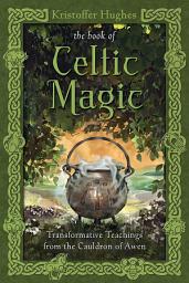 Icon image The Book of Celtic Magic: Transformative Teachings from the Cauldron of Awen