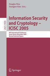 Icon image Information Security and Cryptology - ICISC 2005: 8th International Conference, Seoul, Korea, December 1-2, 2005, Revised Selected Papers