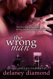 Icon image The Wrong Man: an opposites attract interracial romance