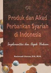 Icon image Produk dan Akad Perbankan Syariah di Indonesia (Implementasi dan Aspek Hukum)