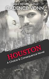 Icon image HOUSTON: A CHOICE & CONSEQUENCE NOVEL