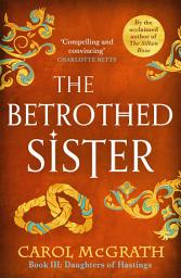 Icon image The Betrothed Sister: The Daughters of Hastings Trilogy