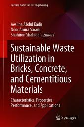 Icon image Sustainable Waste Utilization in Bricks, Concrete, and Cementitious Materials: Characteristics, Properties, Performance, and Applications