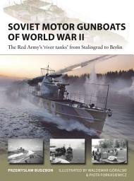 Icon image Soviet Motor Gunboats of World War II: The Red Army's 'river tanks' from Stalingrad to Berlin