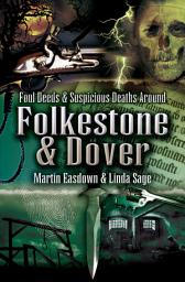 Icon image Foul Deeds & Suspicious Deaths in Folkestone & Dover