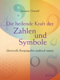 Icon image Die heilende Kraft der Zahlen und Symbole: Universelle Energiequellen praktisch nutzen