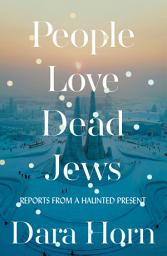 Icon image People Love Dead Jews: Reports from a Haunted Present