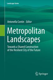 Icon image Metropolitan Landscapes: Towards a Shared Construction of the Resilient City of the Future