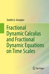 Icon image Fractional Dynamic Calculus and Fractional Dynamic Equations on Time Scales