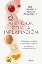 Icon image Atención con la inflamación: Guía para combatir la inflamación crónica y mejorar tu sistema inmune