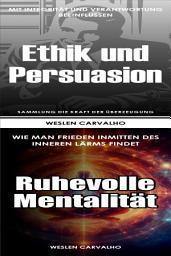 Icon image 2 in 1 - Buch 1: Ethik und Persuasion - Buch 2: Ruhevolle Mentalität: Doppelband: Die Kraft der Überzeugung und Das Erwachen der Essenz