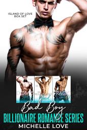 Icon image Bad Boy Billionaire Romance Series: Island of Love Box Set