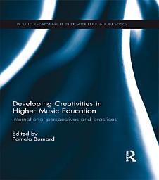 Icon image Developing Creativities in Higher Music Education: International Perspectives and Practices