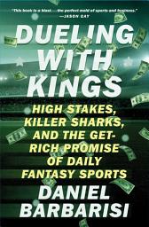 Icon image Dueling with Kings: High Stakes, Killer Sharks, and the Get-Rich Promise of Daily Fantasy Sports