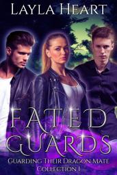 Icon image Fated Guards (Guarding Their Dragon Mate Collection 1): A Paranormal Reverse Harem Romance Serial