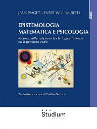 Icon image Epistemologia matematica e psicologia: Ricerca sulle relazioni tra la logica formale e il pensiero reale