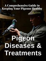 Icon image Pigeon Diseases and Treatments: A Comprehensive Guide to Keeping Your Flock Healthy