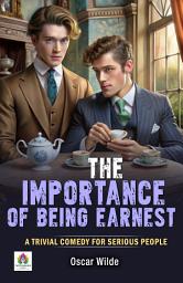 Icon image The Importance of Being Earnest A Trivial Comedy for Serious People