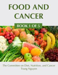 Icon image Food and Cancer: A Guide to Understanding the Secondary Causes of Cancer