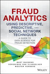 Icon image Fraud Analytics Using Descriptive, Predictive, and Social Network Techniques: A Guide to Data Science for Fraud Detection