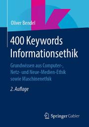 Icon image 400 Keywords Informationsethik: Grundwissen aus Computer-, Netz- und Neue-Medien-Ethik sowie Maschinenethik, Ausgabe 2