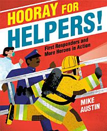 Icon image Hooray for Helpers!: First Responders and More Heroes in Action