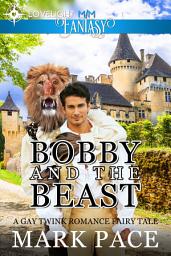 Icon image Bobby and the Beast: A Gay Twink Romance Fairy Tale