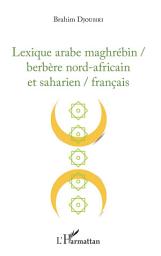 Icon image Lexique arabe maghrébin / berbère nord-africain et saharien / français