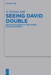 Icon image Seeing David Double: Reading the Book of Two Houses. Collected Essays