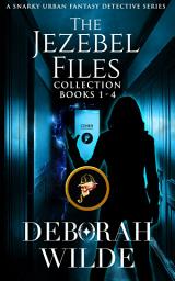 Icon image The Jezebel Files Collection: Books 1-4: A Snarky Urban Fantasy Detective Series