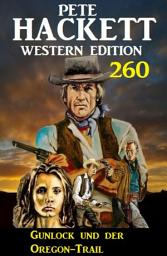 Icon image Gunlock und der Oregon-Trail: Pete Hackett Western Edition 260