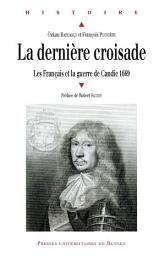 Icon image La dernière croisade: Les Français et la guerre de Candie, 1669