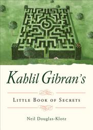 Icon image Kahlil Gibran's Little Book of Secrets