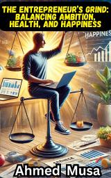 Icon image The Entrepreneur’s Grind: Balancing ambition, health, and happiness