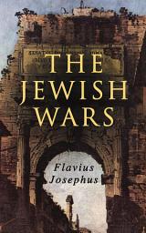 Icon image The Jewish Wars: History of the Jewish War and Resistance against the Romans; Including Author's Autobiography