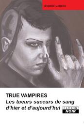 Icon image CAMION NOIR: TRUE VAMPIRES Les tueurs suceurs de sang d'hier et d'aujourd'hui