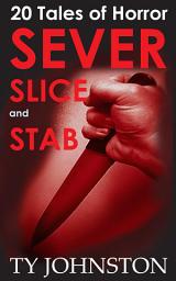 Icon image SEVER, SLICE and STAB: 20 Tales of Horror