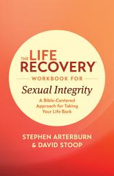 Icon image The Life Recovery Workbook for Sexual Integrity: A Bible-Centered Approach for Taking Your Life Back