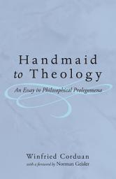 Icon image Handmaid to Theology: An Essay in Philosophical Prolegomena