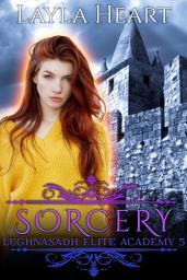 Icon image Sorcery (Lughnasadh Elite Academy 5): A New Adult Paranormal Reverse Harem Academy Romance Serial