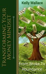 Icon image Transforming Your Money Mindset: From Broke To Abundance