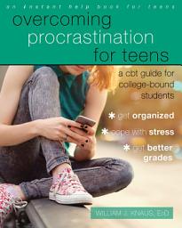 Icon image Overcoming Procrastination for Teens: A CBT Guide for College-Bound Students