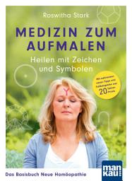 Icon image Medizin zum Aufmalen: Heilen mit Zeichen und Symbolen. Das Basisbuch Neue Homöopathie: Mit zahlreichen neuen Tipps und Fallbeispielen aus 20 Jahren Praxis