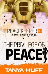 Icon image The Privilege of Peace: A Torin Kerr Novel