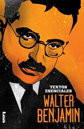 Icon image Walter Benjamin - Textos esenciales: Cm̤o Cultivar Vegetales Frescos Y Las Mejores Hierbas Para La Cocina