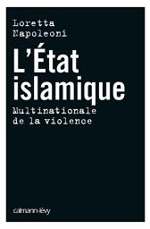 Icon image L'Etat islamique: Multinationale de la violence