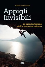 Icon image Appigli invisibili: La grande stagione dell'arrampicata estrema